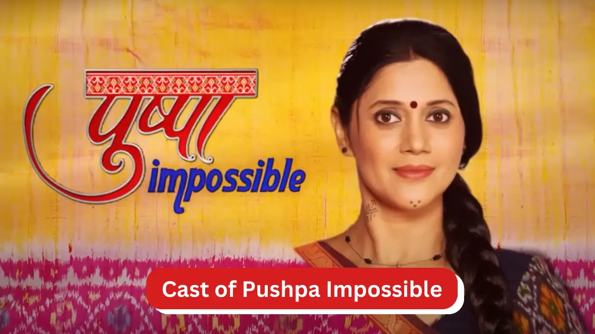 Cast of Pushpa Impossible